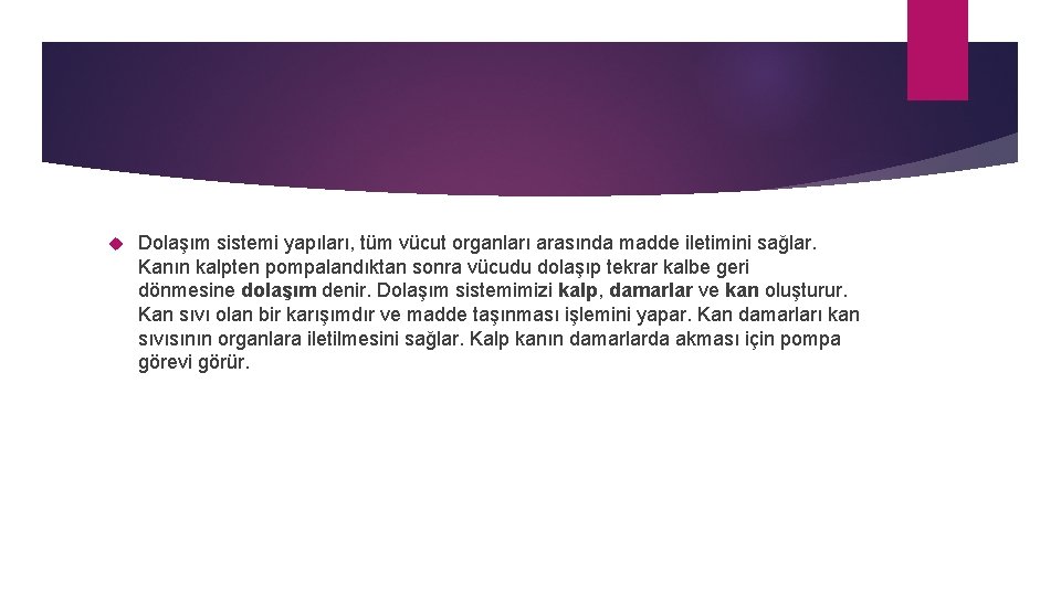  Dolaşım sistemi yapıları, tüm vücut organları arasında madde iletimini sağlar. Kanın kalpten pompalandıktan