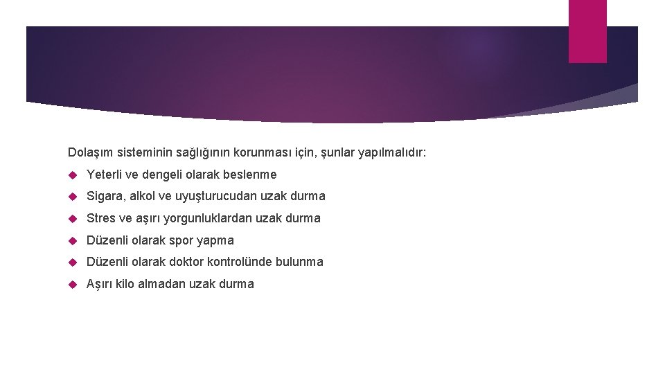 Dolaşım sisteminin sağlığının korunması için, şunlar yapılmalıdır: Yeterli ve dengeli olarak beslenme Sigara, alkol