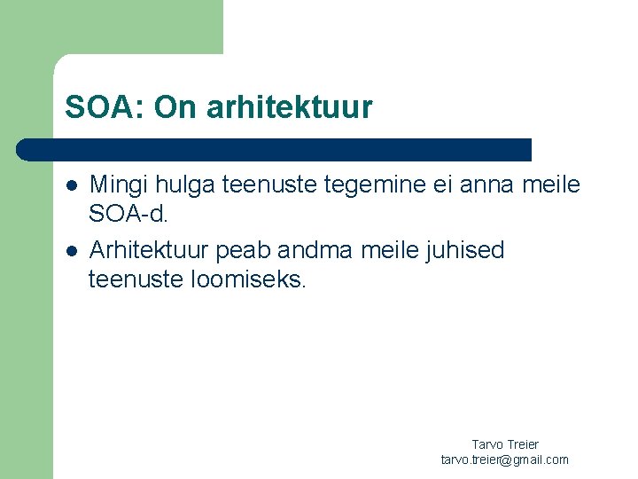 SOA: On arhitektuur l l Mingi hulga teenuste tegemine ei anna meile SOA-d. Arhitektuur