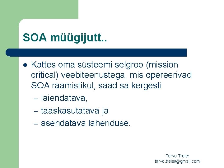 SOA müügijutt. . l Kattes oma süsteemi selgroo (mission critical) veebiteenustega, mis opereerivad SOA