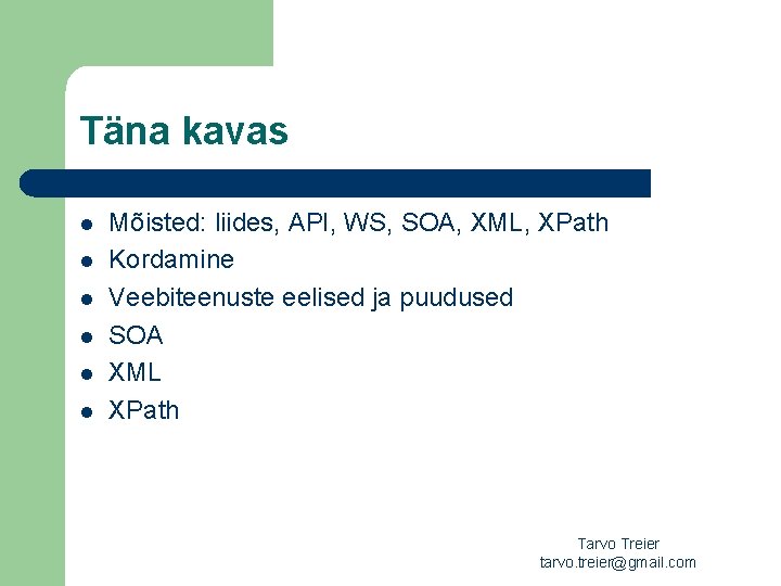 Täna kavas l l l Mõisted: liides, API, WS, SOA, XML, XPath Kordamine Veebiteenuste