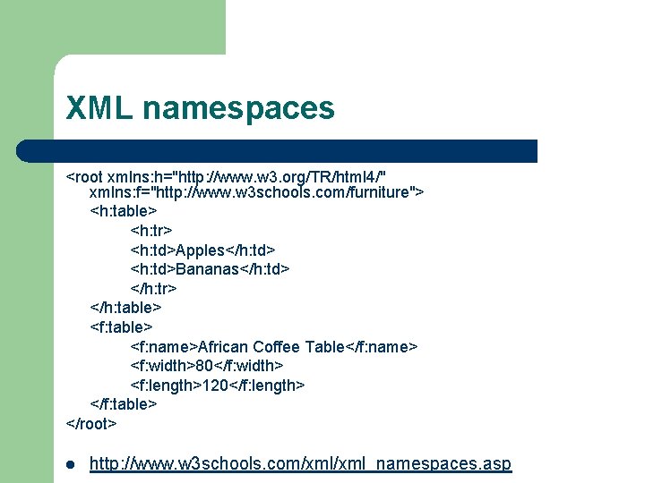 XML namespaces <root xmlns: h="http: //www. w 3. org/TR/html 4/" xmlns: f="http: //www. w