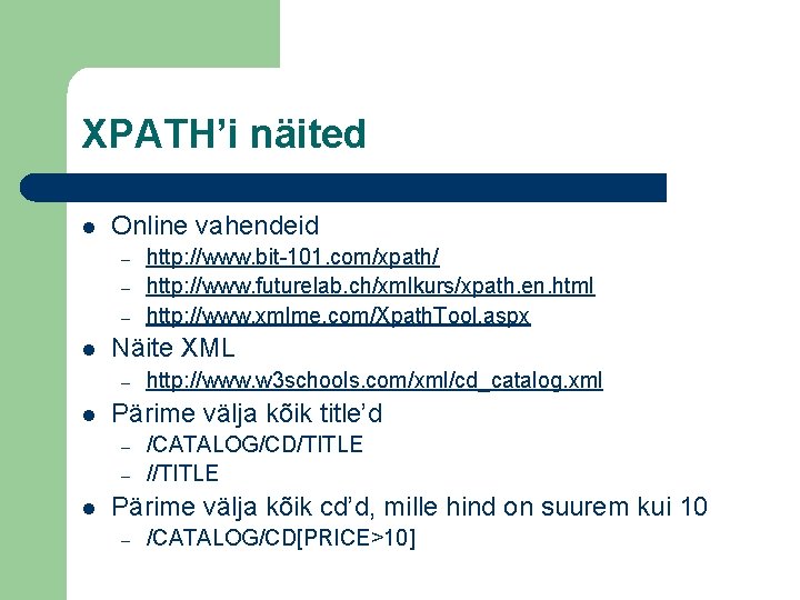 XPATH’i näited l Online vahendeid – – – l Näite XML – l http: