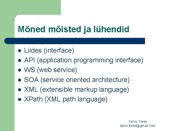 Mõned mõisted ja lühendid l l l Liides (interface) API (application programming interface) WS