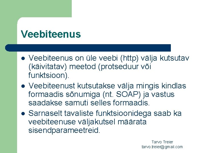 Veebiteenus l l l Veebiteenus on üle veebi (http) välja kutsutav (käivitatav) meetod (protseduur