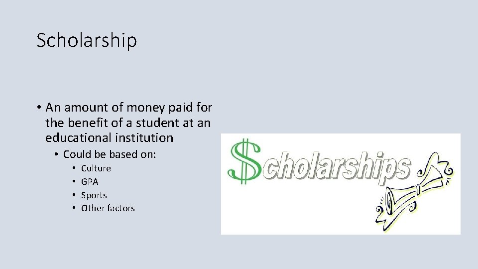 Scholarship • An amount of money paid for the benefit of a student at