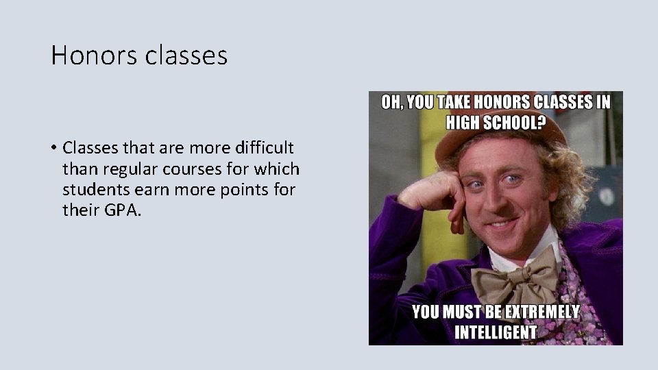 Honors classes • Classes that are more difficult than regular courses for which students