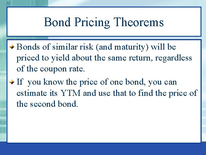 13 Bond Pricing Theorems Bonds of similar risk (and maturity) will be priced to