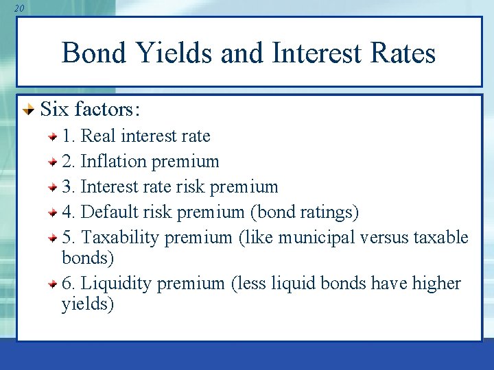 20 Bond Yields and Interest Rates Six factors: 1. Real interest rate 2. Inflation