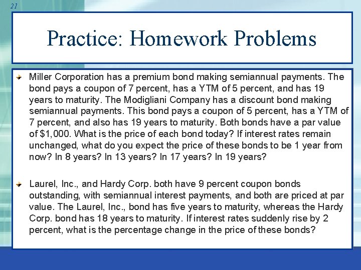 21 Practice: Homework Problems Miller Corporation has a premium bond making semiannual payments. The