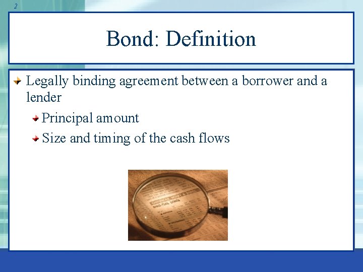 2 Bond: Definition Legally binding agreement between a borrower and a lender Principal amount