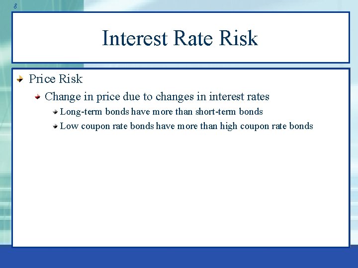 8 Interest Rate Risk Price Risk Change in price due to changes in interest