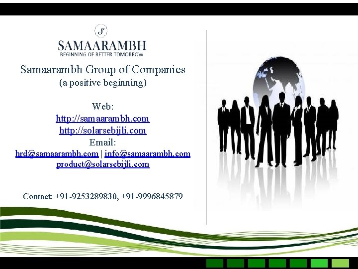 Samaarambh Group of Companies (a positive beginning) Web: http: //samaarambh. com http: //solarsebijli. com