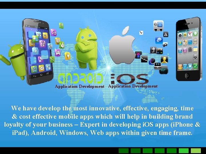 Application Development We have develop the most innovative, effective, engaging, time & cost effective