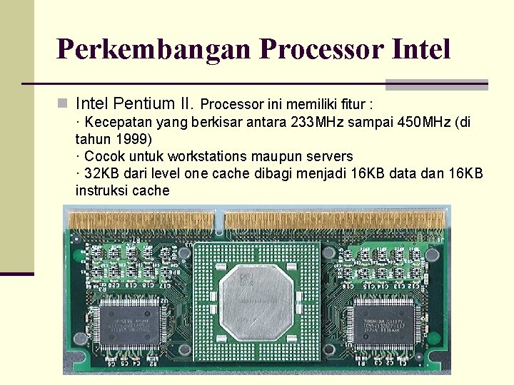 Perkembangan Processor Intel n Intel Pentium II. Processor ini memiliki fitur : · Kecepatan