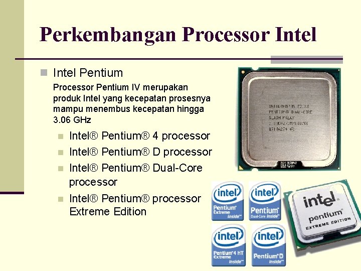 Perkembangan Processor Intel n Intel Pentium Processor Pentium IV merupakan produk Intel yang kecepatan