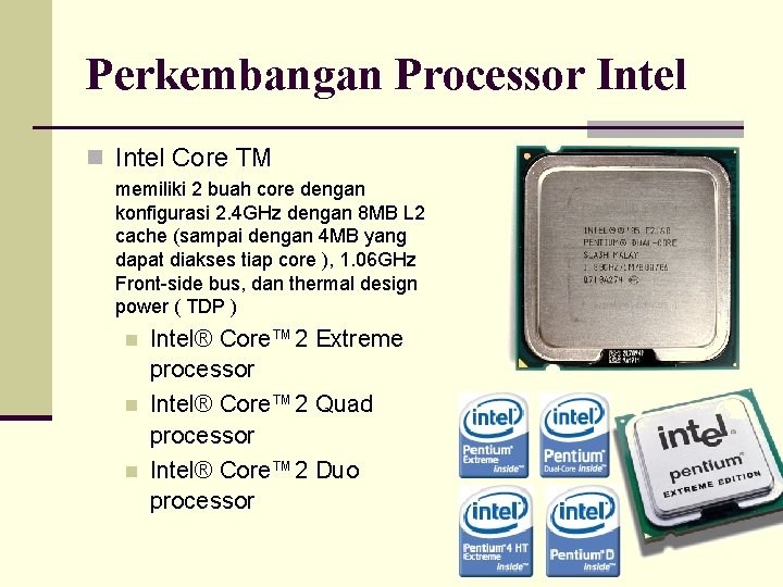 Perkembangan Processor Intel n Intel Core TM memiliki 2 buah core dengan konfigurasi 2.