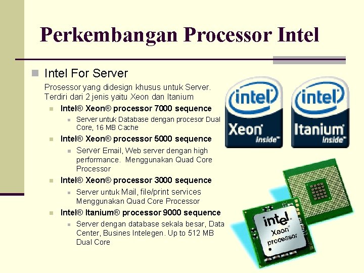 Perkembangan Processor Intel n Intel For Server Prosessor yang didesign khusus untuk Server. Terdiri
