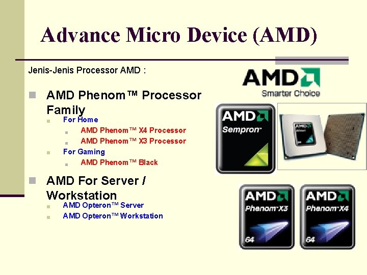 Advance Micro Device (AMD) Jenis-Jenis Processor AMD : n AMD Phenom™ Processor Family n