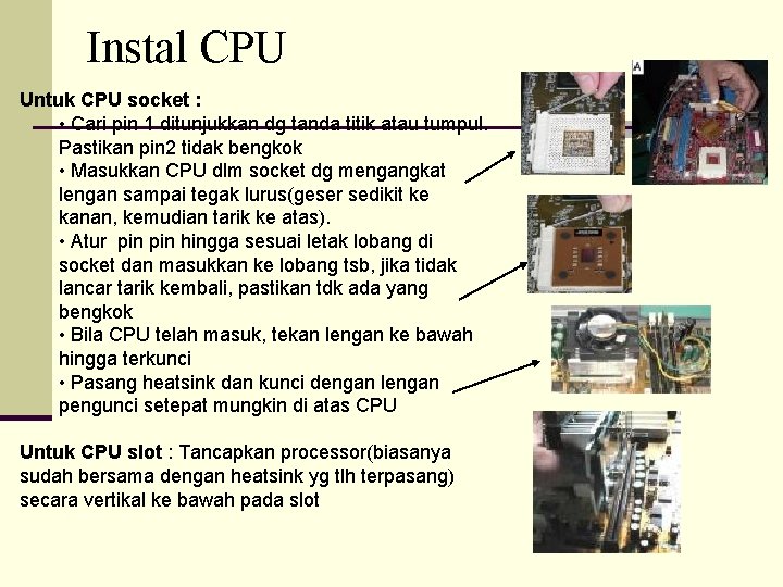 Instal CPU Untuk CPU socket : • Cari pin 1 ditunjukkan dg tanda titik