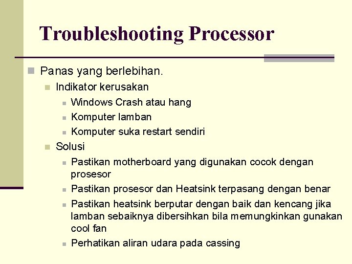 Troubleshooting Processor n Panas yang berlebihan. n Indikator kerusakan n Windows Crash atau hang