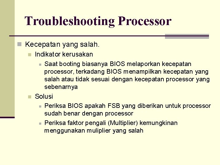 Troubleshooting Processor n Kecepatan yang salah. n Indikator kerusakan n Saat booting biasanya BIOS