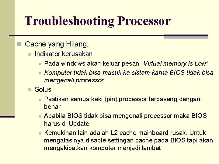 Troubleshooting Processor n Cache yang Hilang. n Indikator kerusakan n Pada windows akan keluar