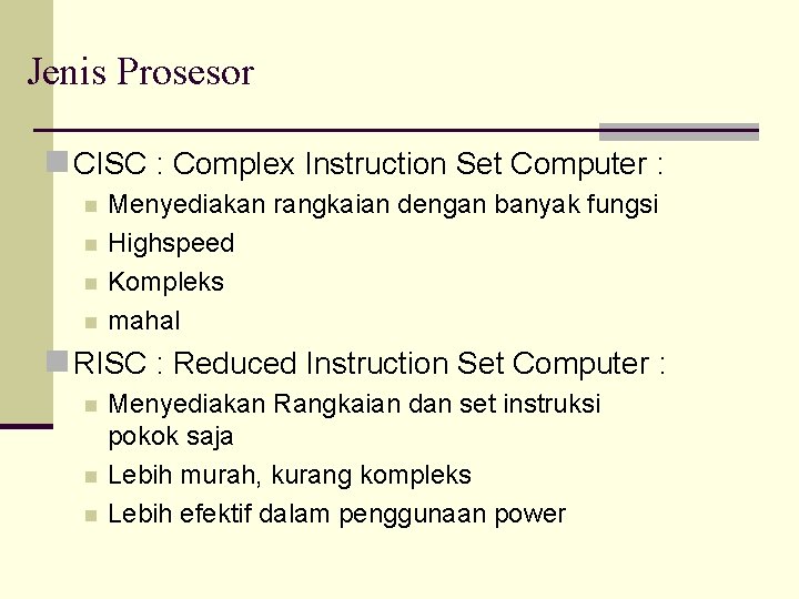 Jenis Prosesor n CISC : Complex Instruction Set Computer : n n Menyediakan rangkaian