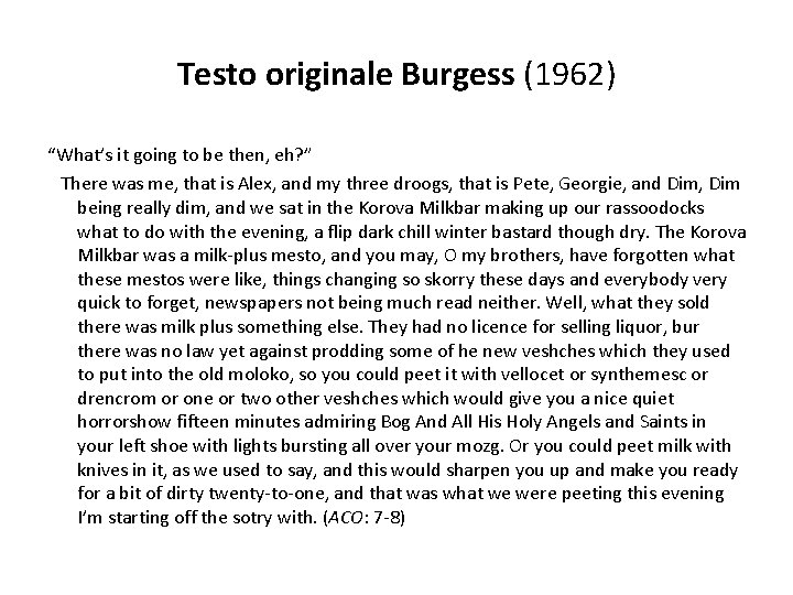 Testo originale Burgess (1962) “What’s it going to be then, eh? ” There was