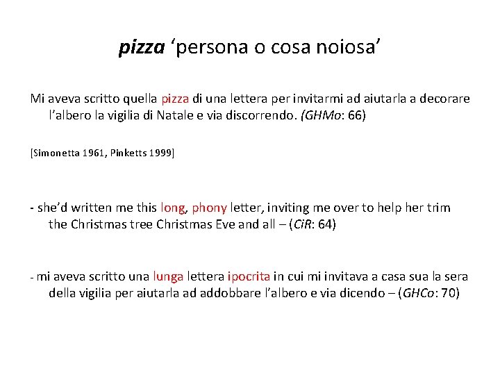 pizza ‘persona o cosa noiosa’ Mi aveva scritto quella pizza di una lettera per