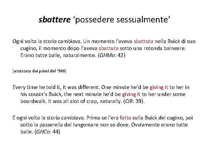 sbattere ‘possedere sessualmente’ Ogni volta la storia cambiava. Un momento l’aveva sbattuta nella Buick