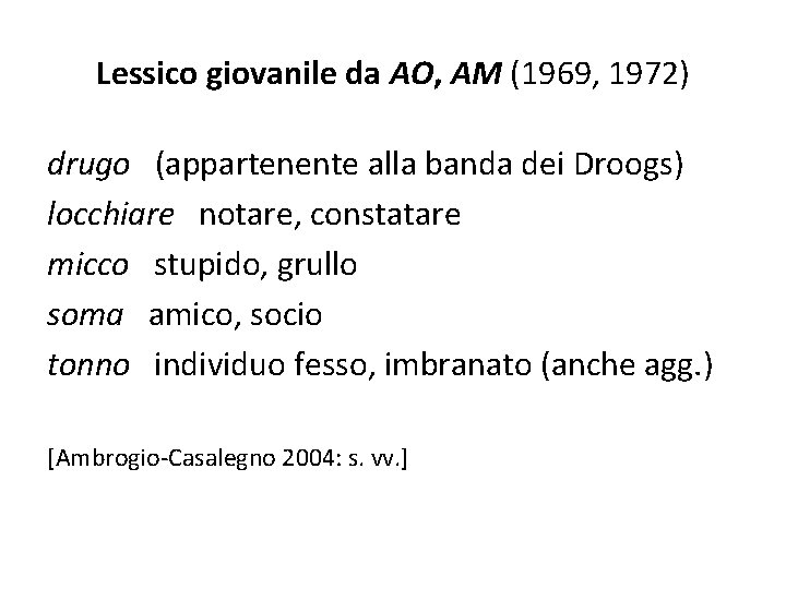Lessico giovanile da AO, AM (1969, 1972) drugo (appartenente alla banda dei Droogs) locchiare