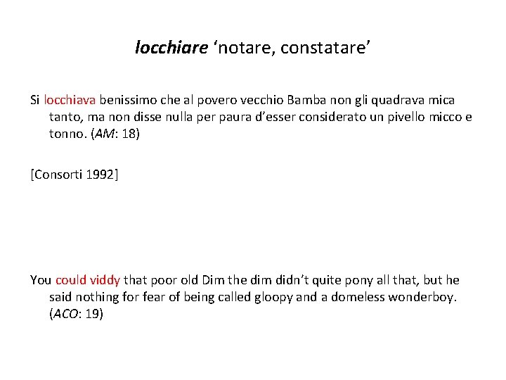 locchiare ‘notare, constatare’ Si locchiava benissimo che al povero vecchio Bamba non gli quadrava