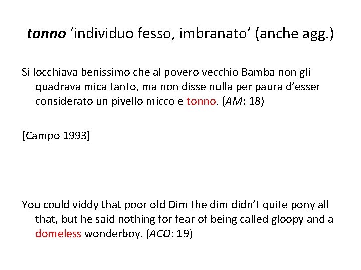 tonno ‘individuo fesso, imbranato’ (anche agg. ) Si locchiava benissimo che al povero vecchio