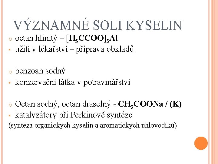 VÝZNAMNÉ SOLI KYSELIN o • octan hlinitý – [H 3 CCOO]3 Al užití v