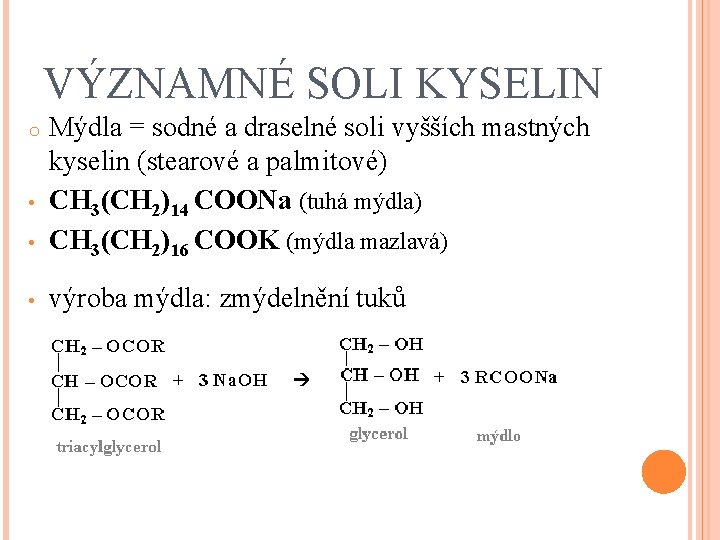 VÝZNAMNÉ SOLI KYSELIN • Mýdla = sodné a draselné soli vyšších mastných kyselin (stearové