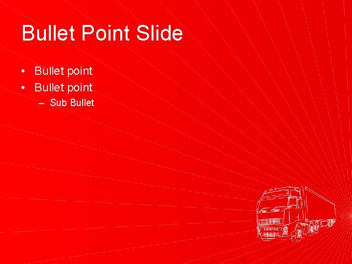 Bullet Point Slide • Bullet point – Sub Bullet 