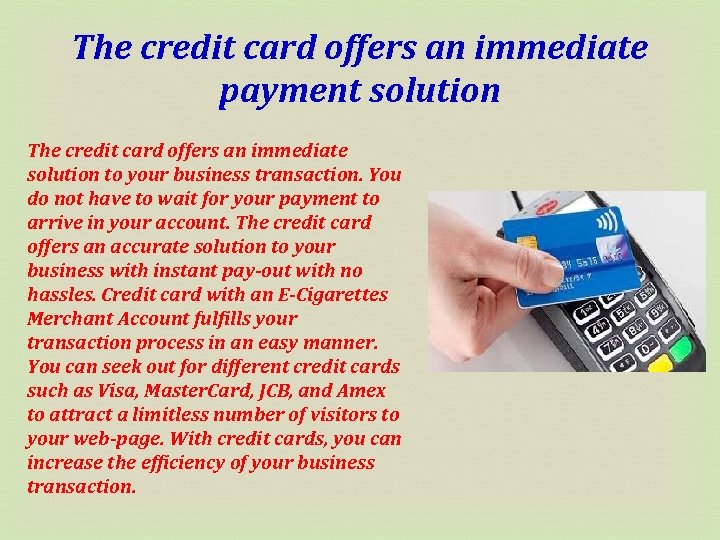 The credit card offers an immediate payment solution The credit card offers an immediate