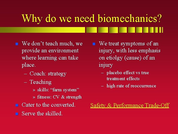 Why do we need biomechanics? n We don’t teach much, we provide an environment