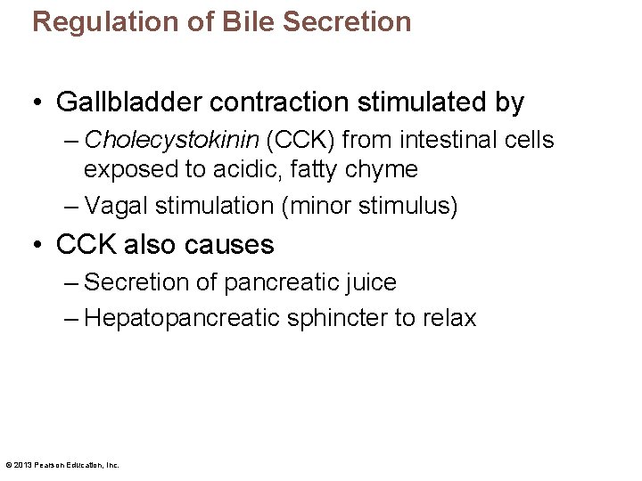 Regulation of Bile Secretion • Gallbladder contraction stimulated by – Cholecystokinin (CCK) from intestinal