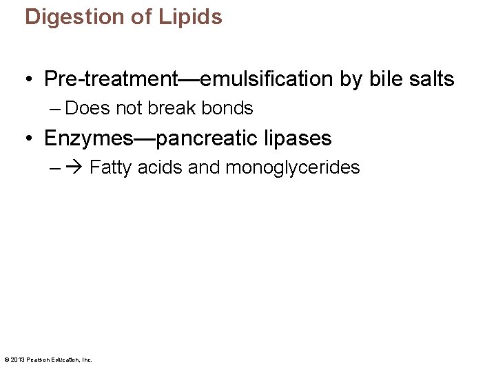 Digestion of Lipids • Pre-treatment—emulsification by bile salts – Does not break bonds •