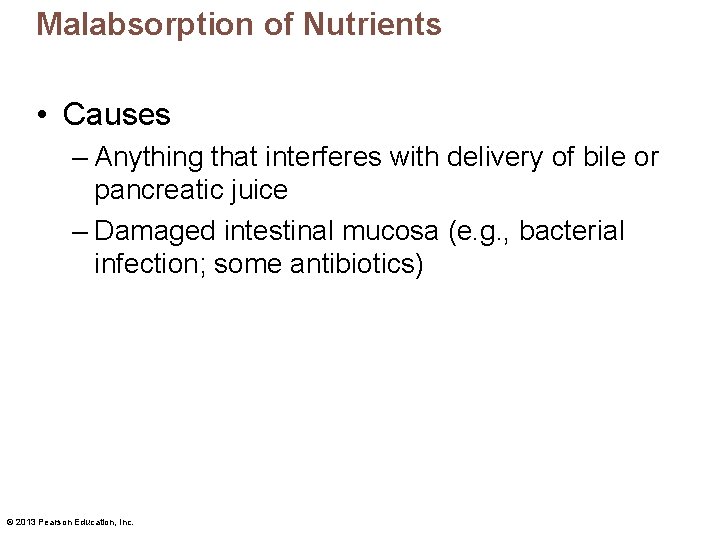 Malabsorption of Nutrients • Causes – Anything that interferes with delivery of bile or