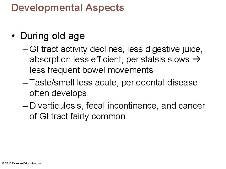 Developmental Aspects • During old age – GI tract activity declines, less digestive juice,