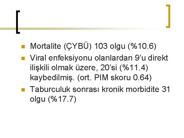 n n n Mortalite (ÇYBÜ) 103 olgu (%10. 6) Viral enfeksiyonu olanlardan 9’u direkt