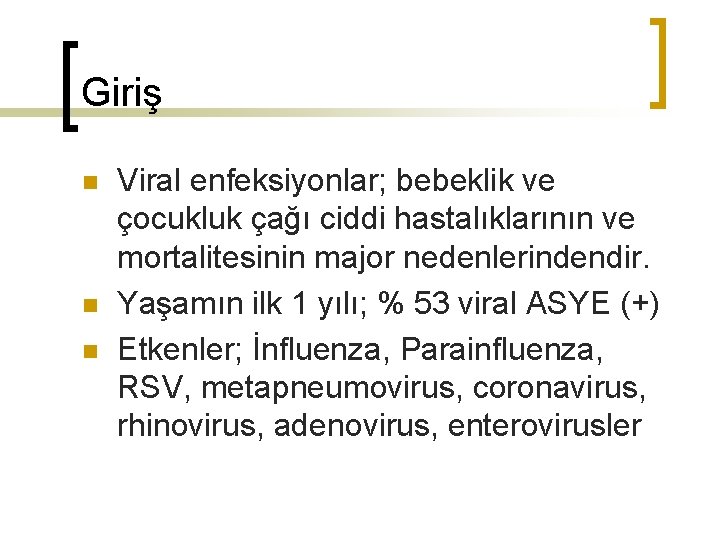 Giriş n n n Viral enfeksiyonlar; bebeklik ve çocukluk çağı ciddi hastalıklarının ve mortalitesinin