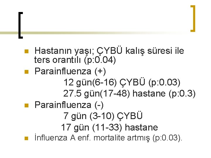 n n Hastanın yaşı; ÇYBÜ kalış süresi ile ters orantılı (p: 0. 04) Parainfluenza