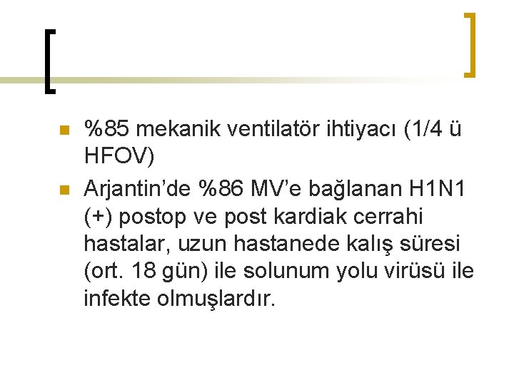 n n %85 mekanik ventilatör ihtiyacı (1/4 ü HFOV) Arjantin’de %86 MV’e bağlanan H