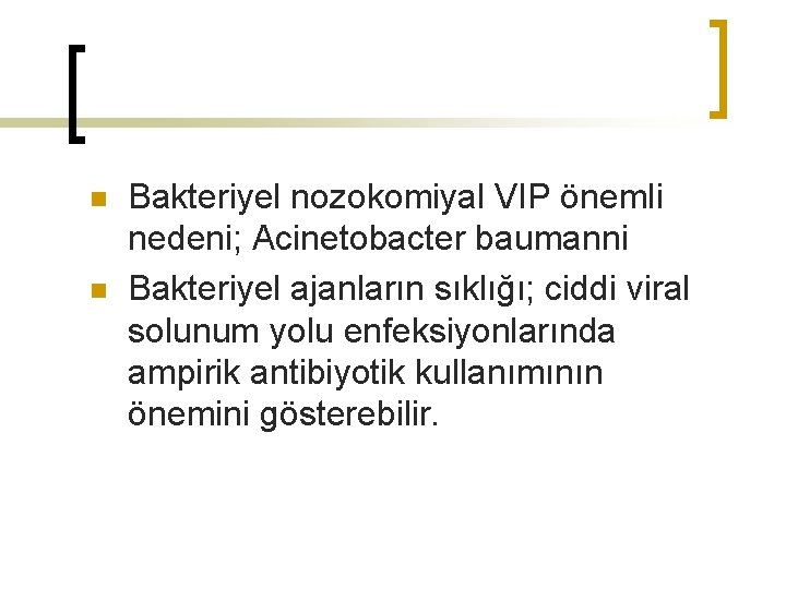 n n Bakteriyel nozokomiyal VIP önemli nedeni; Acinetobacter baumanni Bakteriyel ajanların sıklığı; ciddi viral