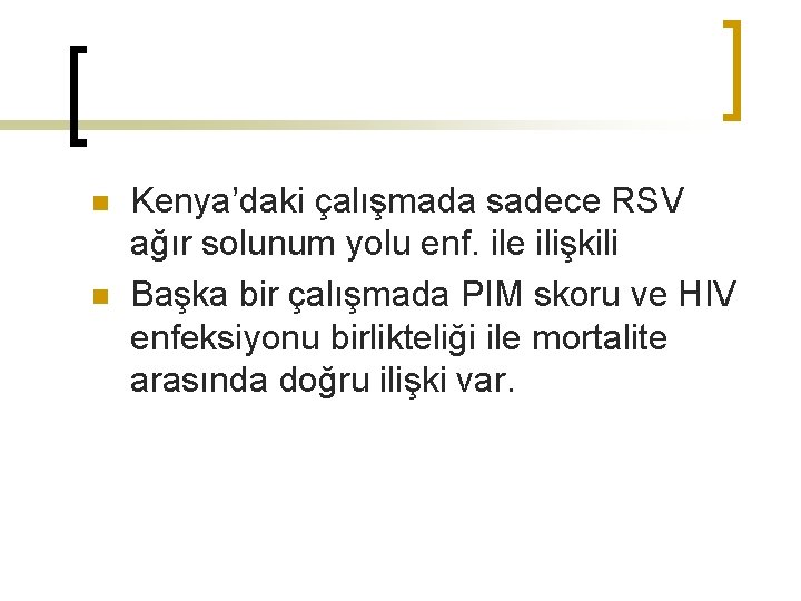 n n Kenya’daki çalışmada sadece RSV ağır solunum yolu enf. ile ilişkili Başka bir