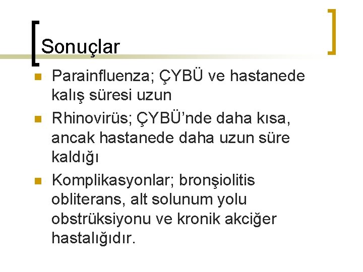 Sonuçlar n n n Parainfluenza; ÇYBÜ ve hastanede kalış süresi uzun Rhinovirüs; ÇYBÜ’nde daha
